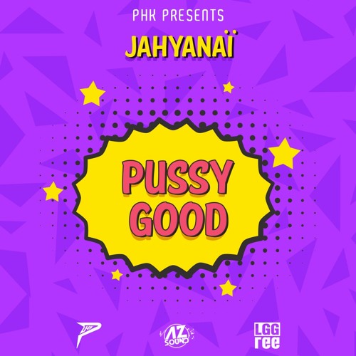 PHK X JAHYANAÏ - PUSSY GOOD