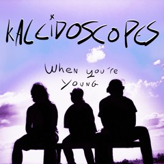KALEIDOSCOPES - When You're Young