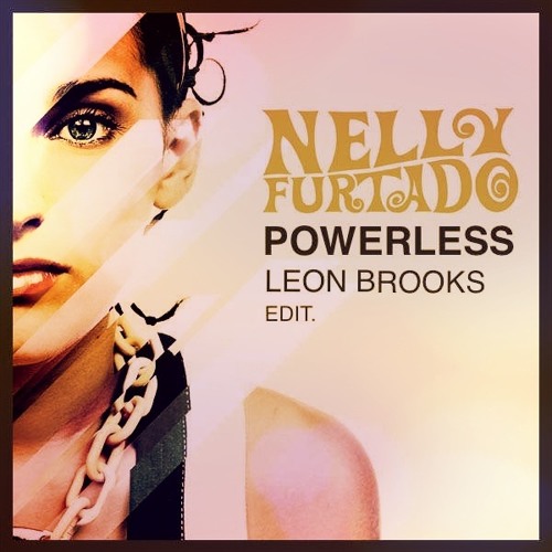 Nelly Furtado - Powerless (Leon Brooks Edit.)
