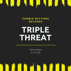 Triple Threat-Original Trap Remix-X-Killer-Zombie Rhythms Records