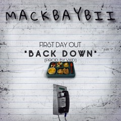MACKBAYBII “BACK DOWN/FIRST DAY OUT” (PROD. BY VXID.808)