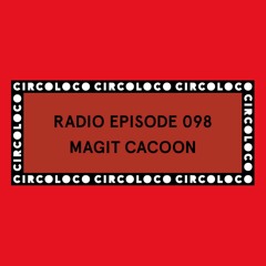 Circoloco Radio 098 - Magit Cacoon