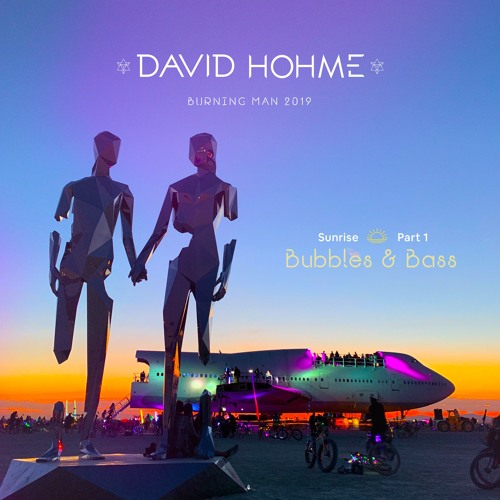 david hôhme - Bubbles & Bass Sunrise, Burning Man 2019, Part 1