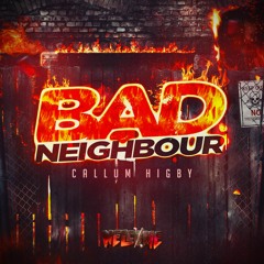 Callum Higby - Bad Neighbour