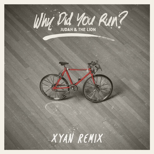 Judah & The Lion - Why Did You Run (Xyan Remix)