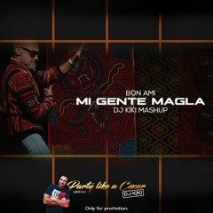 BON AMI - MI GENTE MAGLA (DJ KIKI MASHUP)