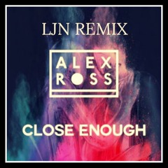 Alex Ross - Close Enough (LJN Remix)