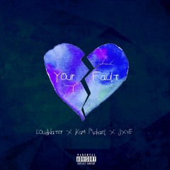 Your Fault (Feat. JXVE & Kam Michael)