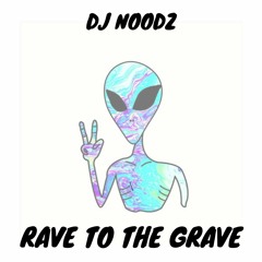 RAVE TO THE GRAVE