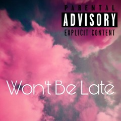 Won't Be Late Ft. Solo (Prod. Bailey Weston)