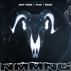 NOT NICE & ELEX - NMMNG (ft. Tijo)