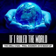 If I ruled the world - NAS FT. The Drill ( Phill Kosinov 2019 Mash up )