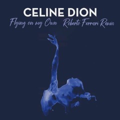 Celine Dion - Flying On My Own (Roberto Ferrari Remix)