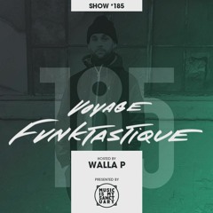 VOYAGE FUNKTASTIQUE SHOW #185 - Hosted by Walla P + Guest Mix from Chuck Dafonq (FSQ)