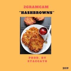 HASHBROWNS - 2GRAMCAM / PROD. StaccatoSD