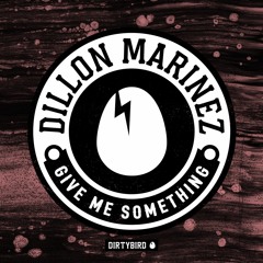 Dillon Marinez - Give Me Something [BIRDFEED EXCLUSIVE]