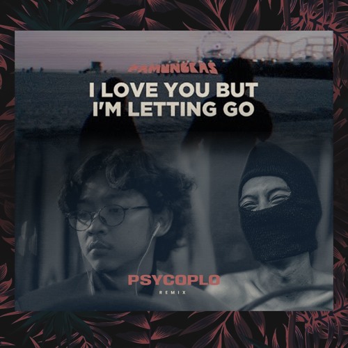 Pamungkas - I Love You But I'm Letting Go (Psycoplo Remix) Koplo Versions