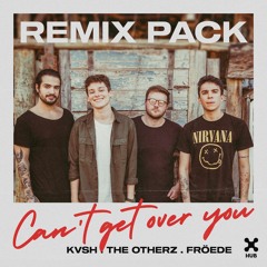 [REMIX PACK] KVSH, The Otherz, FRÖEDE - Can't Get Over You