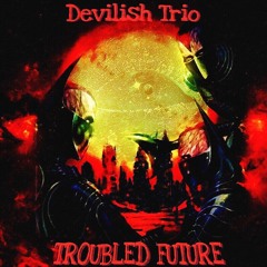 DEVILISH TRIO - TROUBLED FUTURE