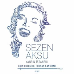 Sezen Aksu-Yansın İstanbul (Emin Ertugrul - Furkan Kandemir Remix)
