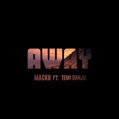 AWAY (Macko ft. Temi Banjo)