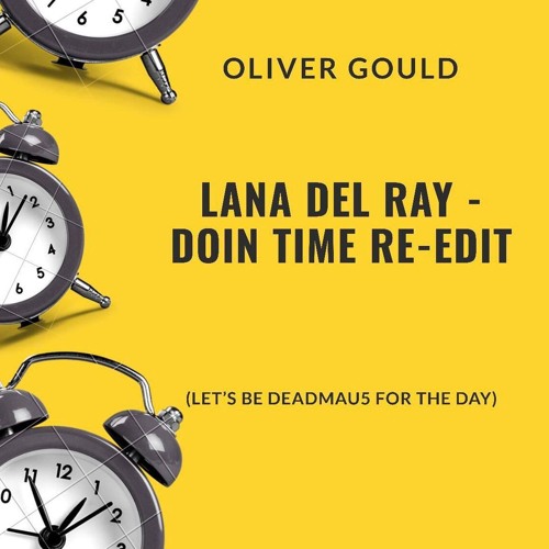 Lana Del Ray - Doin Time (Oliver Gould Re - Edit) (Let's Be Deadmau5 For The Day)