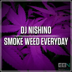 DJ Nishino - Smoke Weed Everyday (Original Mix)