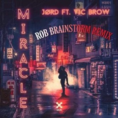 JORD Feat. Vic Brow - Miracle (Rob Brainstorm Remix)