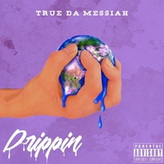 True Da Messiah - Drippin