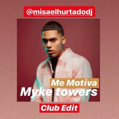 Me Motiva - Myke Towers ( Club Edit @misaelhurtadodj )FREE DL