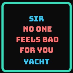 No One Feels Bad For You