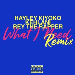 Hayley Kiyoko - What I Need (Remix) [feat. Rey The Rapper & Kehlani]