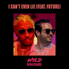 I Can't Even Lie (feat. Future)[Wyld Version]