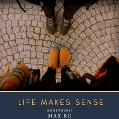 (Life Makes Sense) MAX RG/Agosto2019**FREE DOWNLOAD**