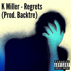 K Miller - Regrets (Prod. Backtre)