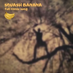 Squash Banana - Remix(Full Song)