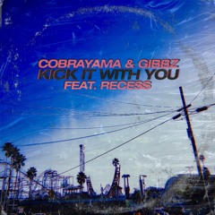 Cobrayama & Gibbz - Kick It With You Feat. Recess