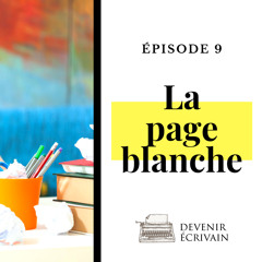 Ep #9 - Surmonter la page blanche