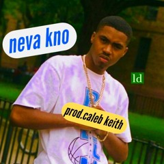 neva know (prod.caleb keith)