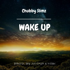 Chubby Slimz - Wake Up (Produced By WBK & Andyr)