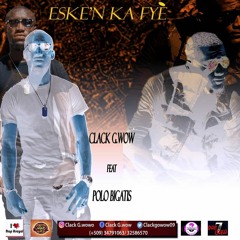 Eske'n Ka Fyè  By  Clack  G.woW Feat Polo BigAtis