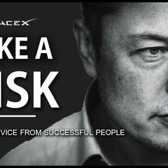Elon Musk - TAKE RISKS NOW