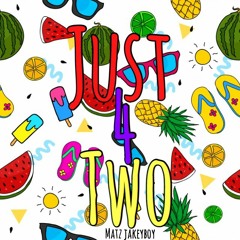 JUST 4 TWO // MATZ & JAKEYBOY