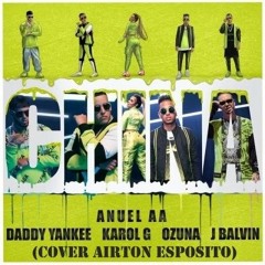 Anuel AA, Daddy Yankee, Karol G, Ozuna & J Balvin - China (Cover Airton Esposito)