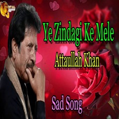 Ye Zindagi Ke Mele - Attaullah Khan Esakhelvi
