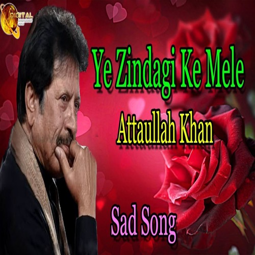 Ye Zindagi Ke Mele - Attaullah Khan Esakhelvi