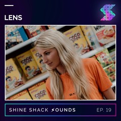 Shine Shack Sounds #019 - Lens