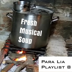 Fresh Musical Soup - Para Lia Playlist 8