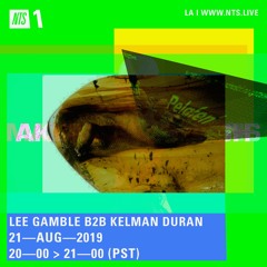 Lee Gamble B2b Kelman Duran - NTS RADIO (AUG 19')