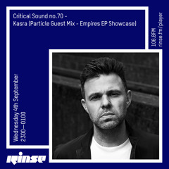 Critical Sound no. 70 - Kasra (Particle Guest Mix - Empires EP Showcase) - 04 September 2019